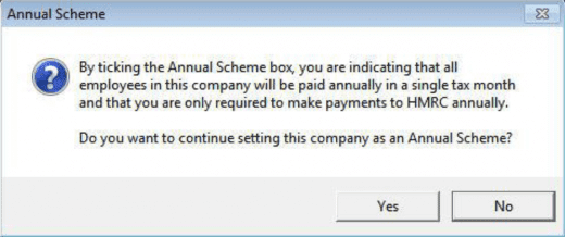 By ticking the annual scheme box you are indicating that all employees in this company will be paid annually in a single tax month and that you are only required to make payments to HMRC annually