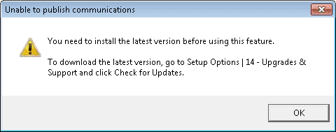 unable to publish communications you need to install the latest version before using this feature. To download the latest version go to setup option 14 upgrades and support and click check for updates