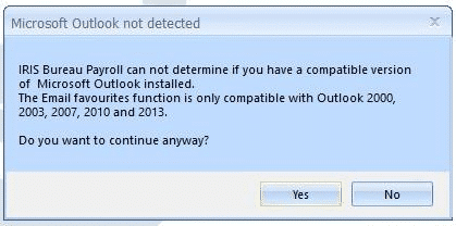 IRIS Bureau Payroll can not determne if you have a compatible version of Microsoft Outlook installed.
The Email Favourites function is only compatible with Outlook 2000, 2003, 2007, 2010 and 2013.
Do you want to continue anyway.