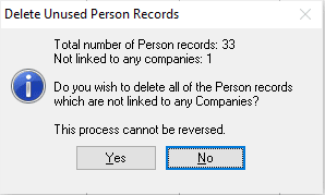 Total number of Person records: xx
Not linked to any companies: yy
Do you wish to delete all of the Person records which are not linked to any Companies?
This process cannot be reversed.
Yes/No